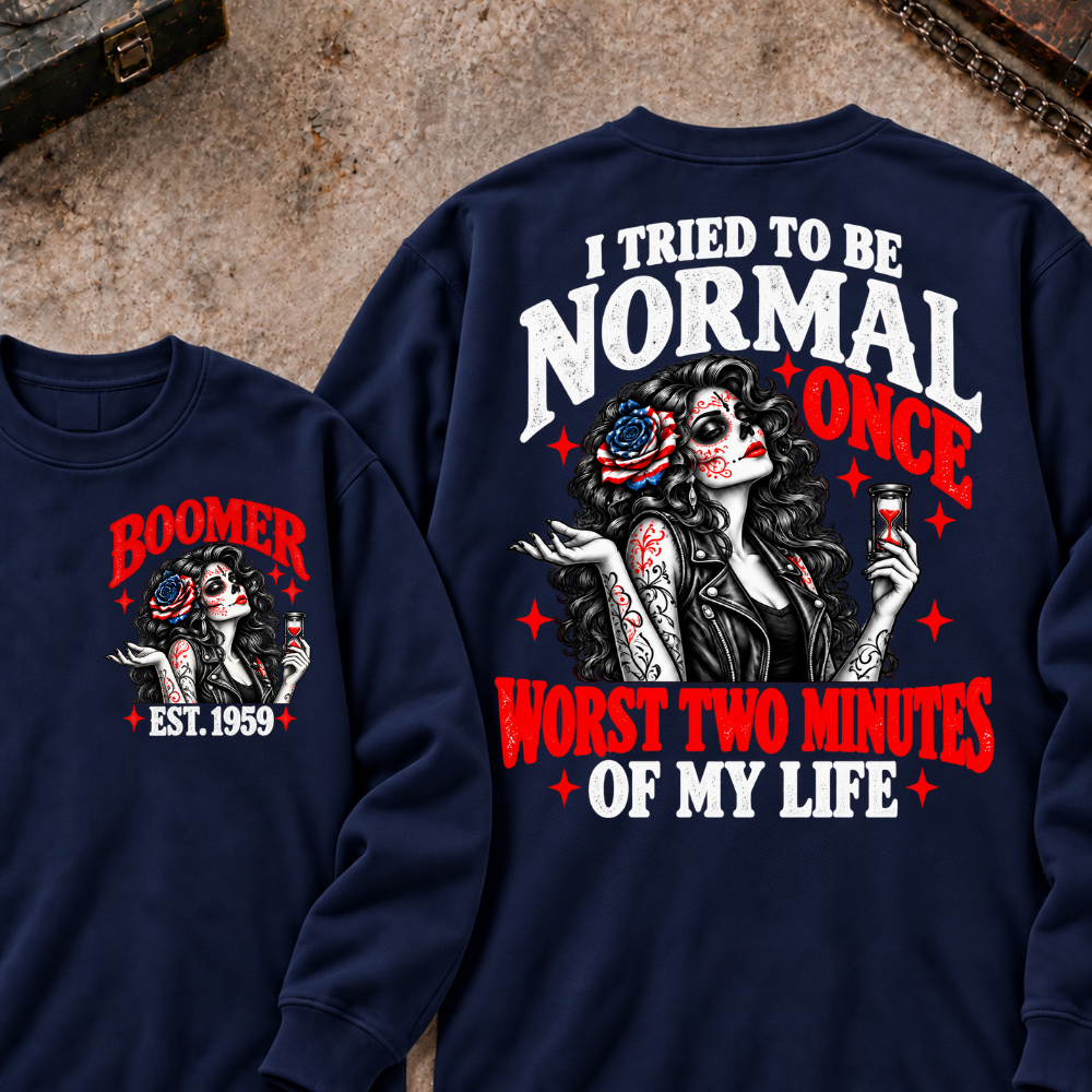 I Tried To Be Normal Once Worst Two Minutes Of My Life Custom Your Year Sweatshirt