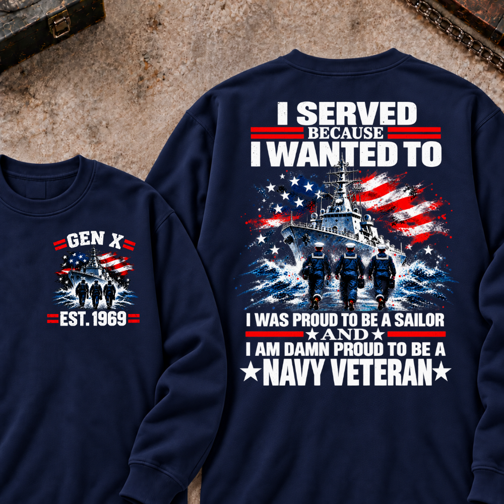 Served Because I Wanted To Was Proud To Be A Sailor And I Am Damn Proud To Be A Navy Veteran Custom Your Year Sweatshirt