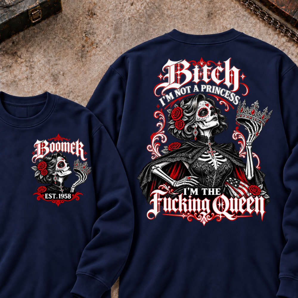 I'm Not A Princess. I'm The Fucking Queen Custom Your Year Sweatshirt