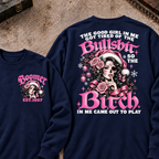 The Good Girl In Me Got Tired Of The Bullshit So The Bitch In Me Came Out To Play Custom Your Year Sweatshirt