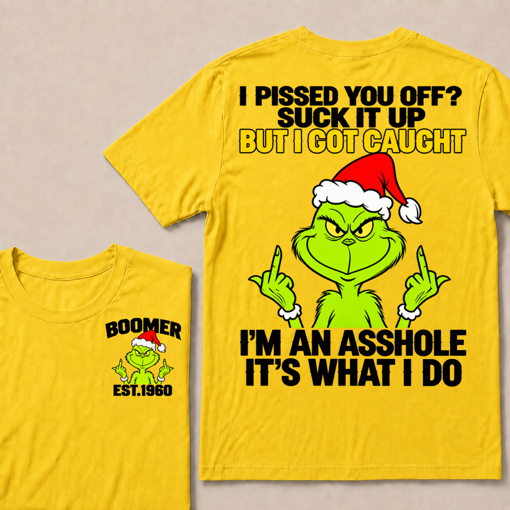Boomer EST.Year Oh I Pissed You Off? Suck It Up But I Got Caught I'm An Asshole It's What I Do T-shirt