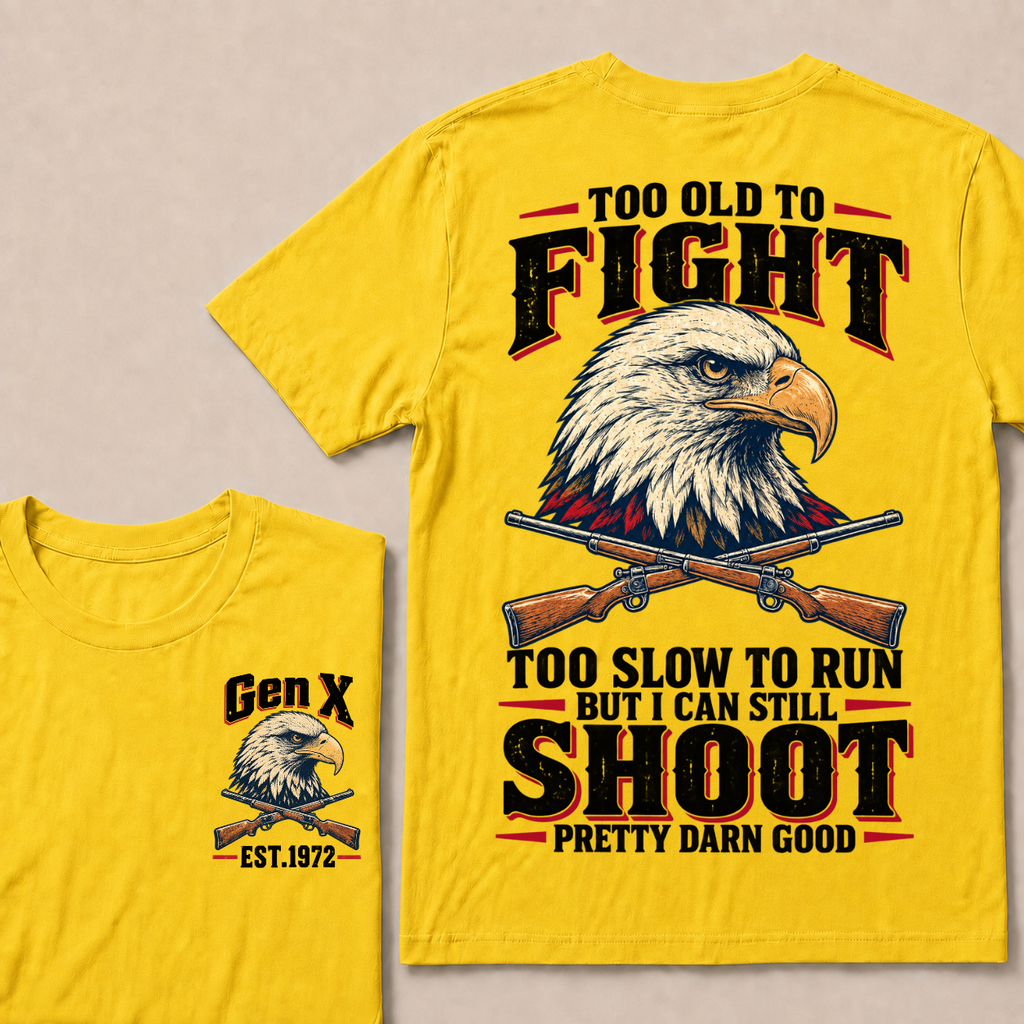 Custom Your Year Too Old To Fight Too Slow To Run But I Can Still Shoot Pretty Darn Good T-shirt