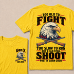 Custom Your Year Too Old To Fight Too Slow To Run But I Can Still Shoot Pretty Darn Good T-shirt
