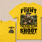 Custom Your Year Too Old To Fight Too Slow To Run But I Can Still Shoot Pretty Darn Good T-shirt
