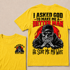I Asked God To Make Me A Better Man He Sent Me My Wife Custom Year T-shirt