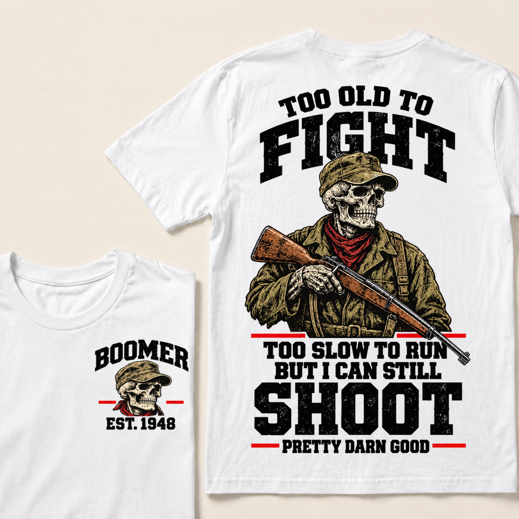 Custom Your Year Too Old To Fight Too Slow To Run But I Can Still Shoot Pretty Darn Good Skull T-shirt