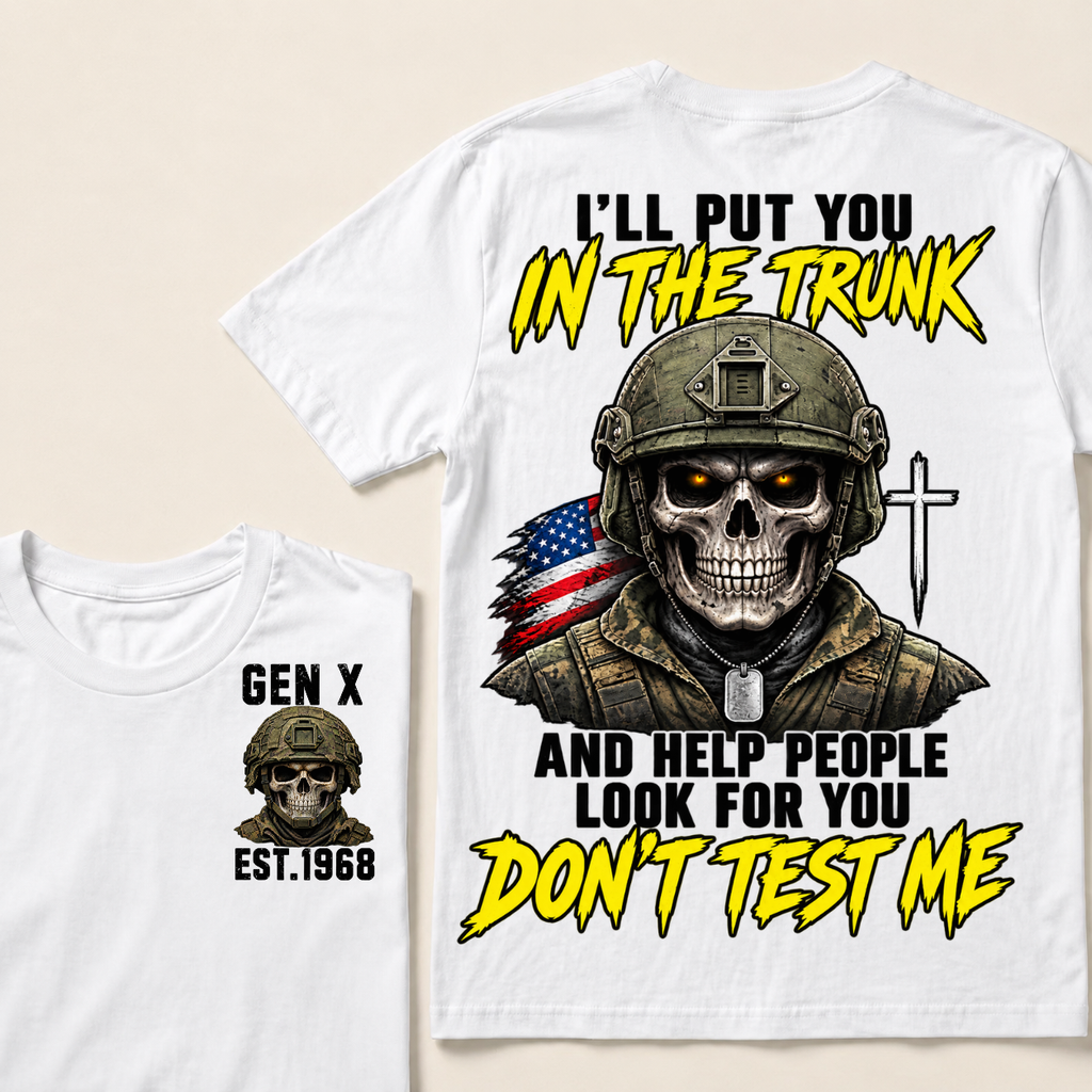 Custom Your Year I'll Put You In The Trunk And Help People Look For You Don't Test Me Military T-shirt