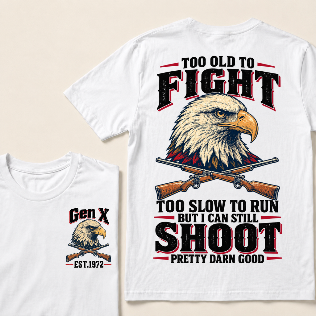 Custom Your Year Too Old To Fight Too Slow To Run But I Can Still Shoot Pretty Darn Good T-shirt