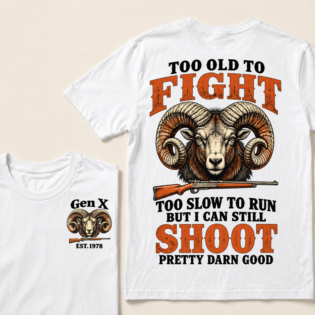 Custom Your Year Too Old To Fight Too Slow To Run But I Can Still Shoot Pretty Darn Good T-shirt