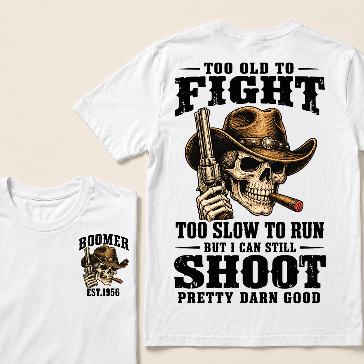 Custom Your Year Too Old To Fight Too Slow To Run But I Can Still Shoot Pretty Darn Good T-shirt