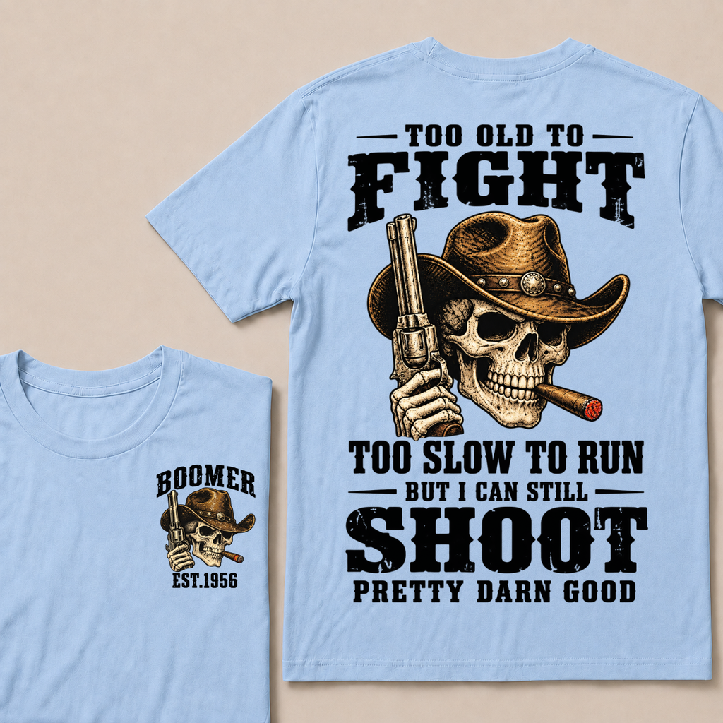 Custom Your Year Too Old To Fight Too Slow To Run But I Can Still Shoot Pretty Darn Good T-shirt