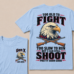 Custom Your Year Too Old To Fight Too Slow To Run But I Can Still Shoot Pretty Darn Good T-shirt