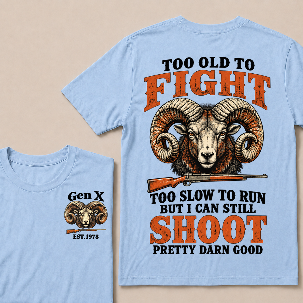 Custom Your Year Too Old To Fight Too Slow To Run But I Can Still Shoot Pretty Darn Good T-shirt