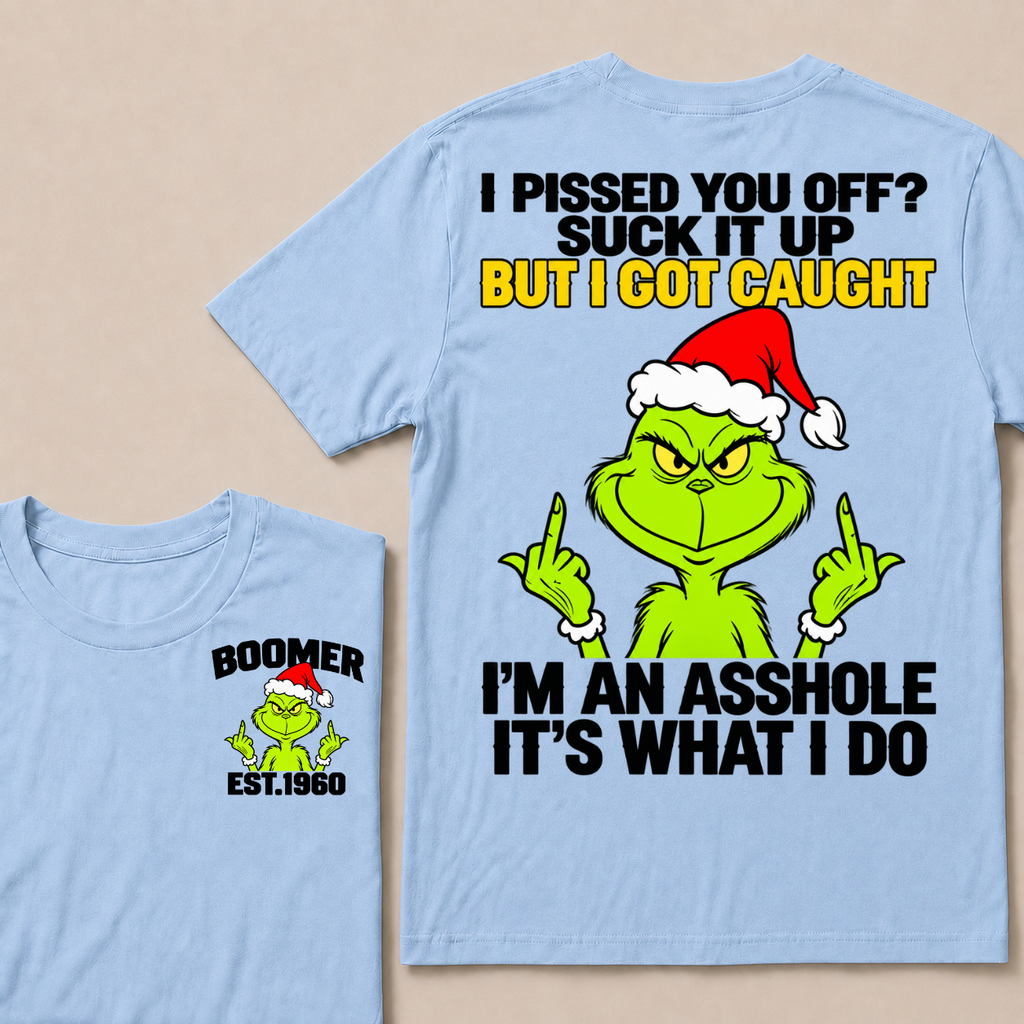Boomer EST.Year Oh I Pissed You Off? Suck It Up But I Got Caught I'm An Asshole It's What I Do T-shirt