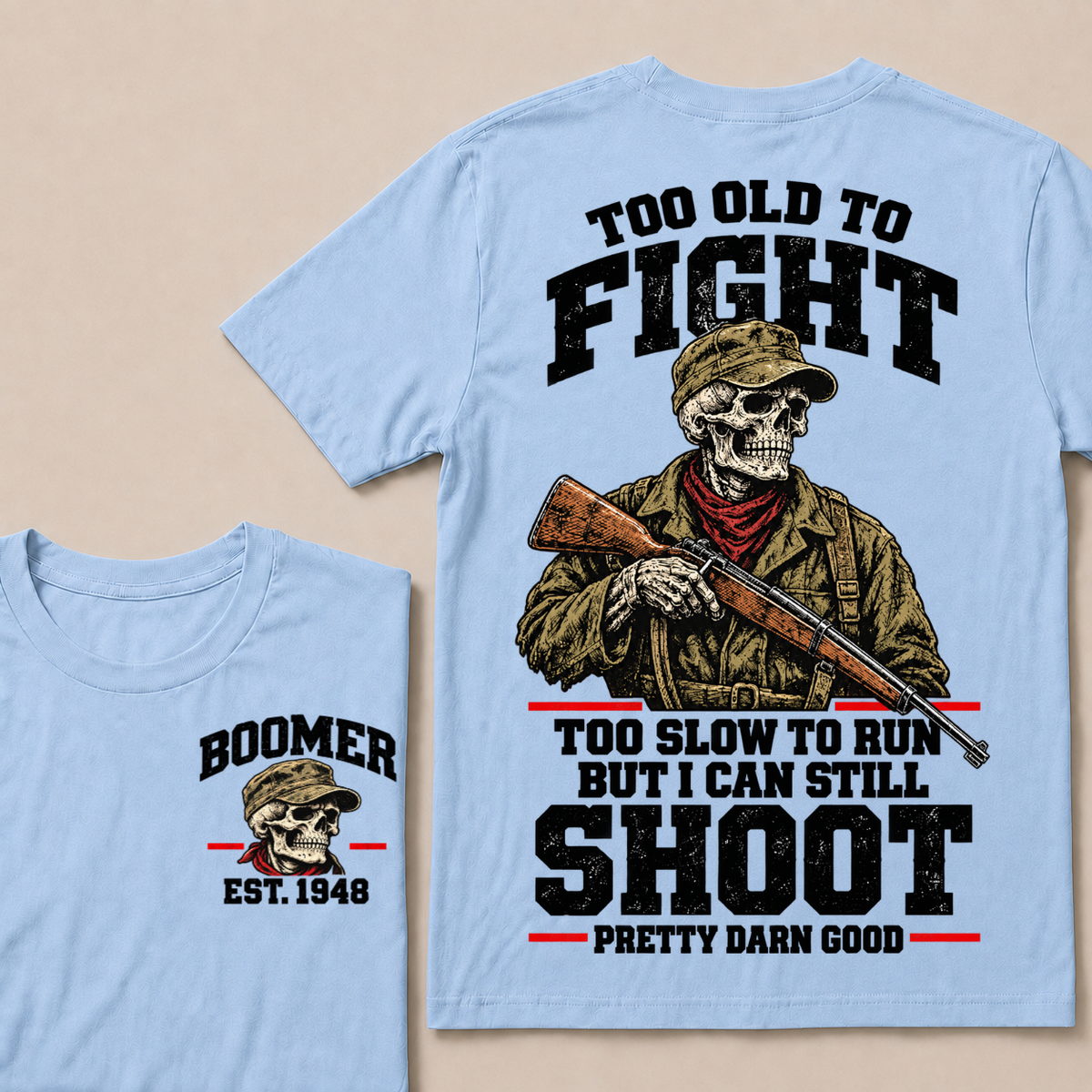 Custom Your Year Too Old To Fight Too Slow To Run But I Can Still Shoot Pretty Darn Good Skull T-shirt