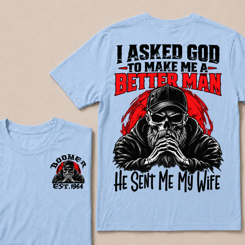 I Asked God To Make Me A Better Man He Sent Me My Wife Custom Year T-shirt