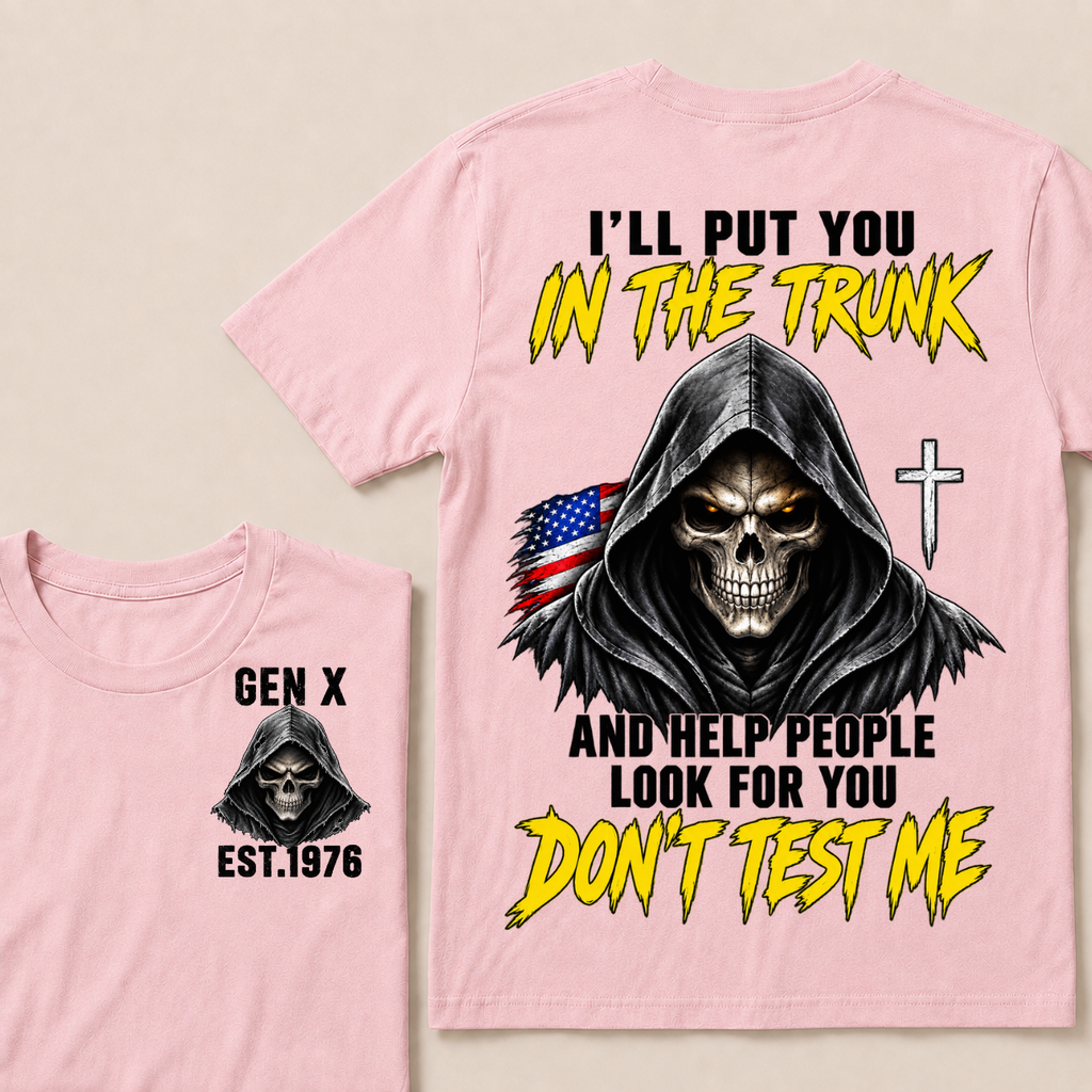 Custom Your Year I'll Put You In The Trunk And Help People Look For You Don't Test Me Skull T-shirt