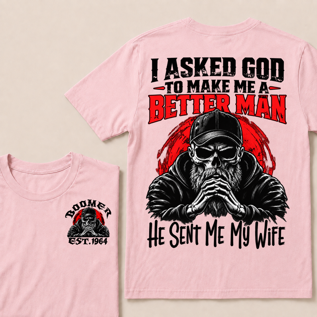 I Asked God To Make Me A Better Man He Sent Me My Wife Custom Year T-shirt