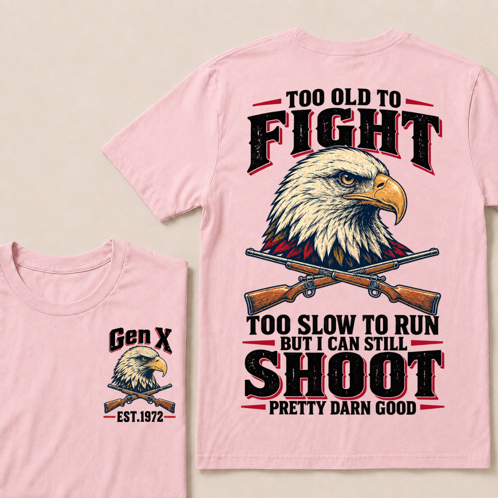 Custom Your Year Too Old To Fight Too Slow To Run But I Can Still Shoot Pretty Darn Good T-shirt
