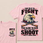 Custom Your Year Too Old To Fight Too Slow To Run But I Can Still Shoot Pretty Darn Good T-shirt