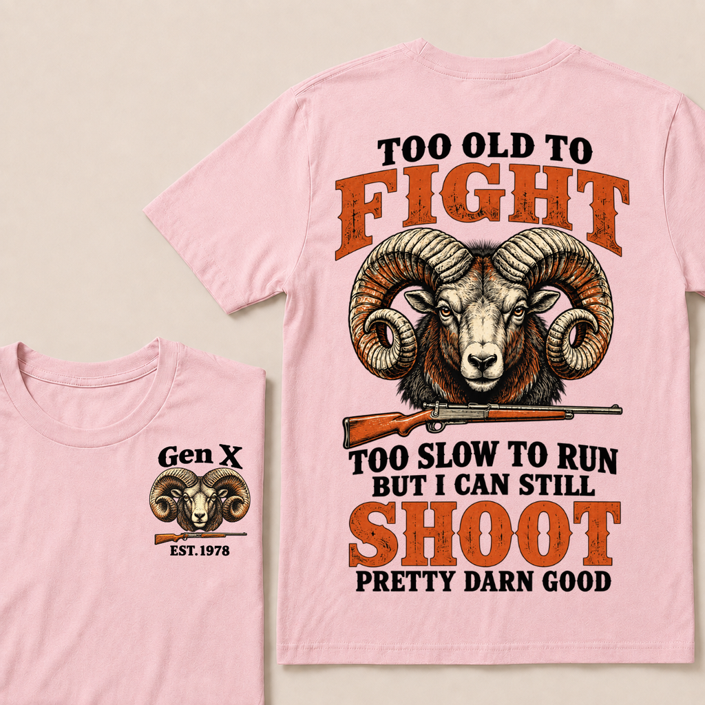 Custom Your Year Too Old To Fight Too Slow To Run But I Can Still Shoot Pretty Darn Good T-shirt