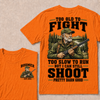 Custom Your Year Too Old To Fight Too Slow To Run But I Can Still Shoot Pretty Darn Good T-shirt