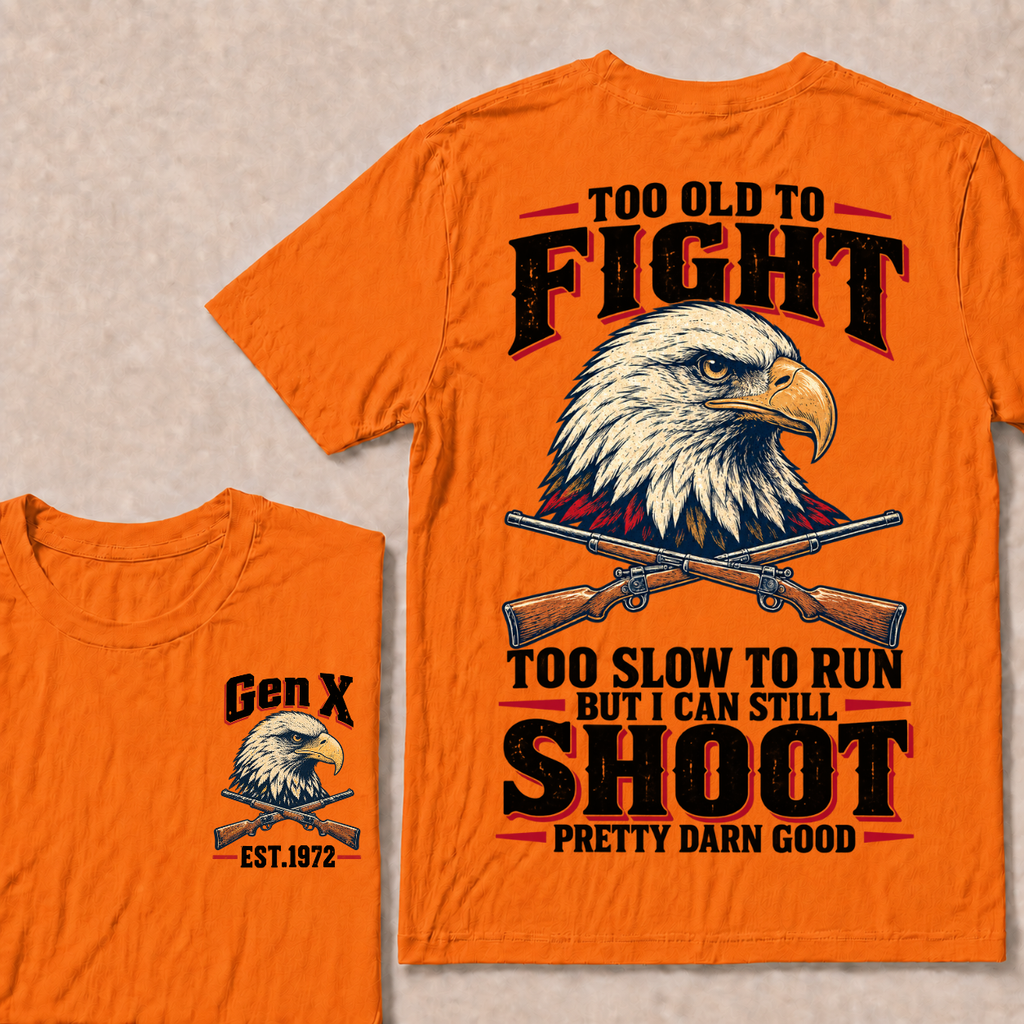 Custom Your Year Too Old To Fight Too Slow To Run But I Can Still Shoot Pretty Darn Good T-shirt