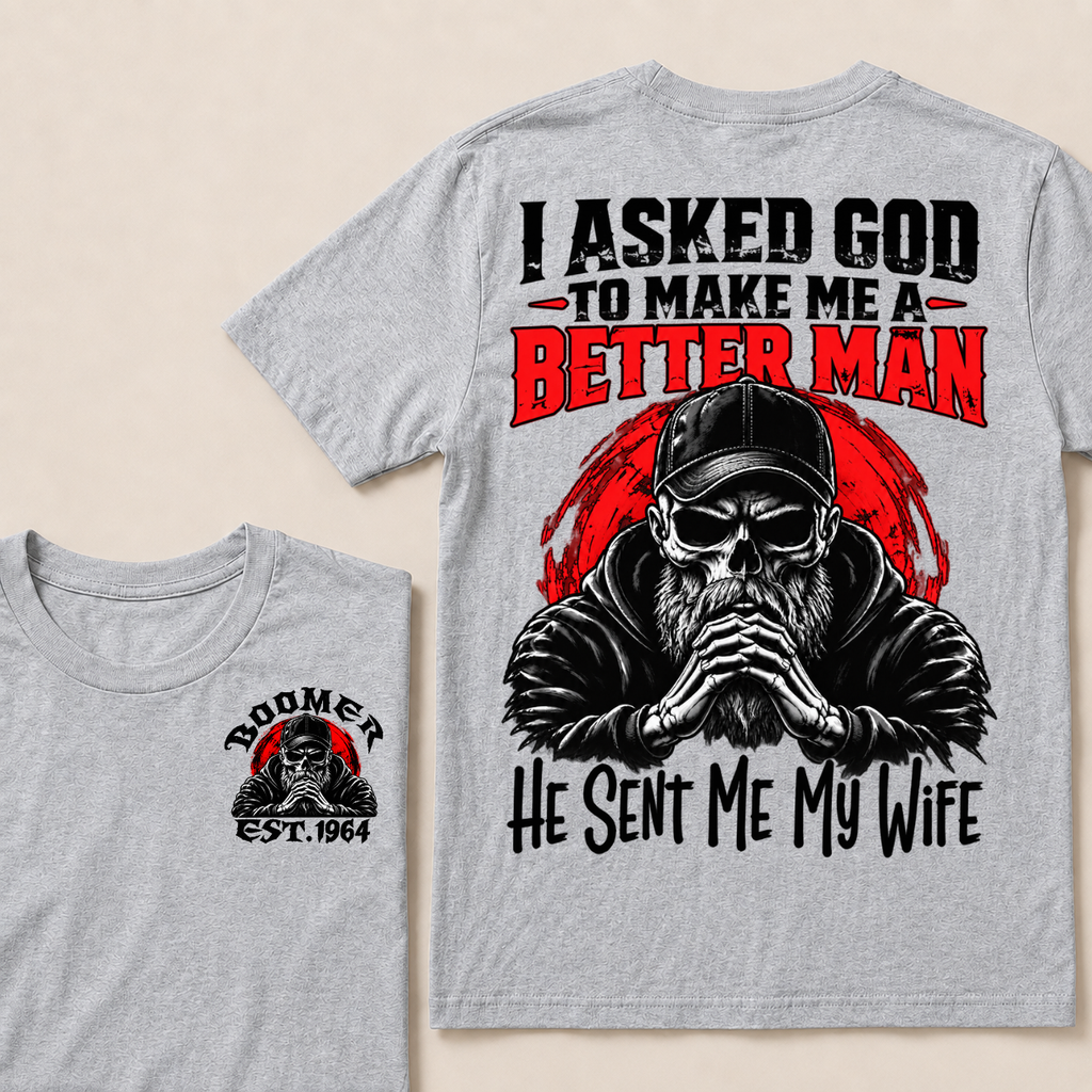 I Asked God To Make Me A Better Man He Sent Me My Wife Custom Year T-shirt