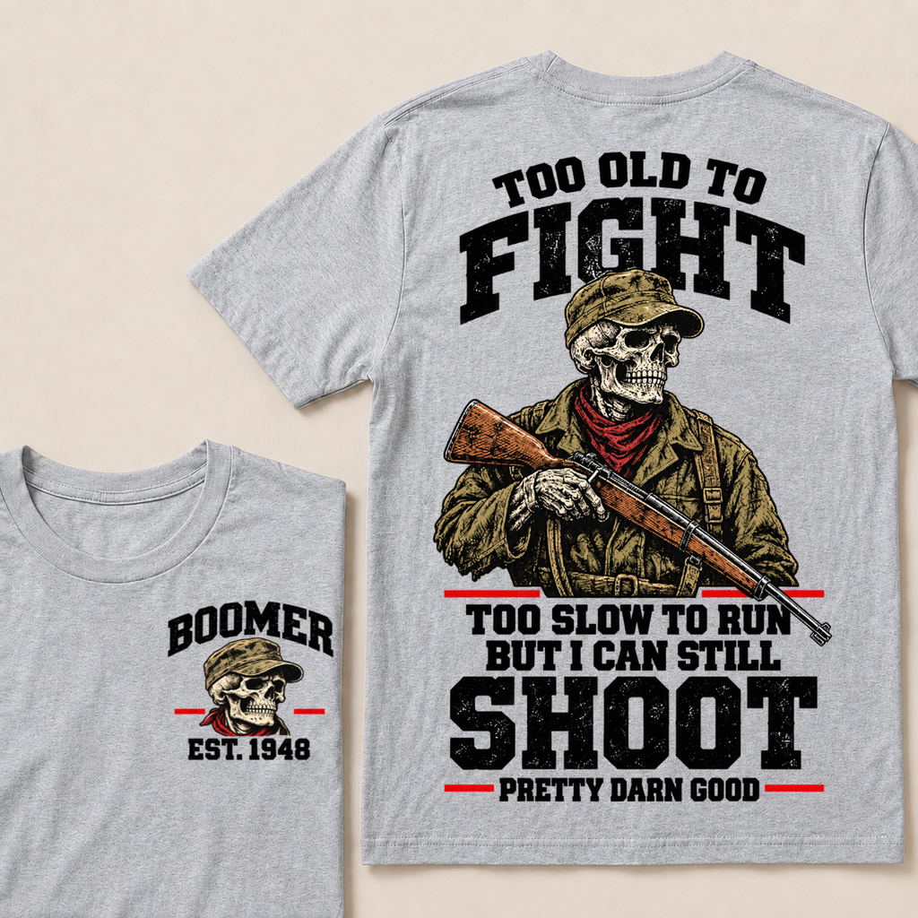 Custom Your Year Too Old To Fight Too Slow To Run But I Can Still Shoot Pretty Darn Good Skull T-shirt