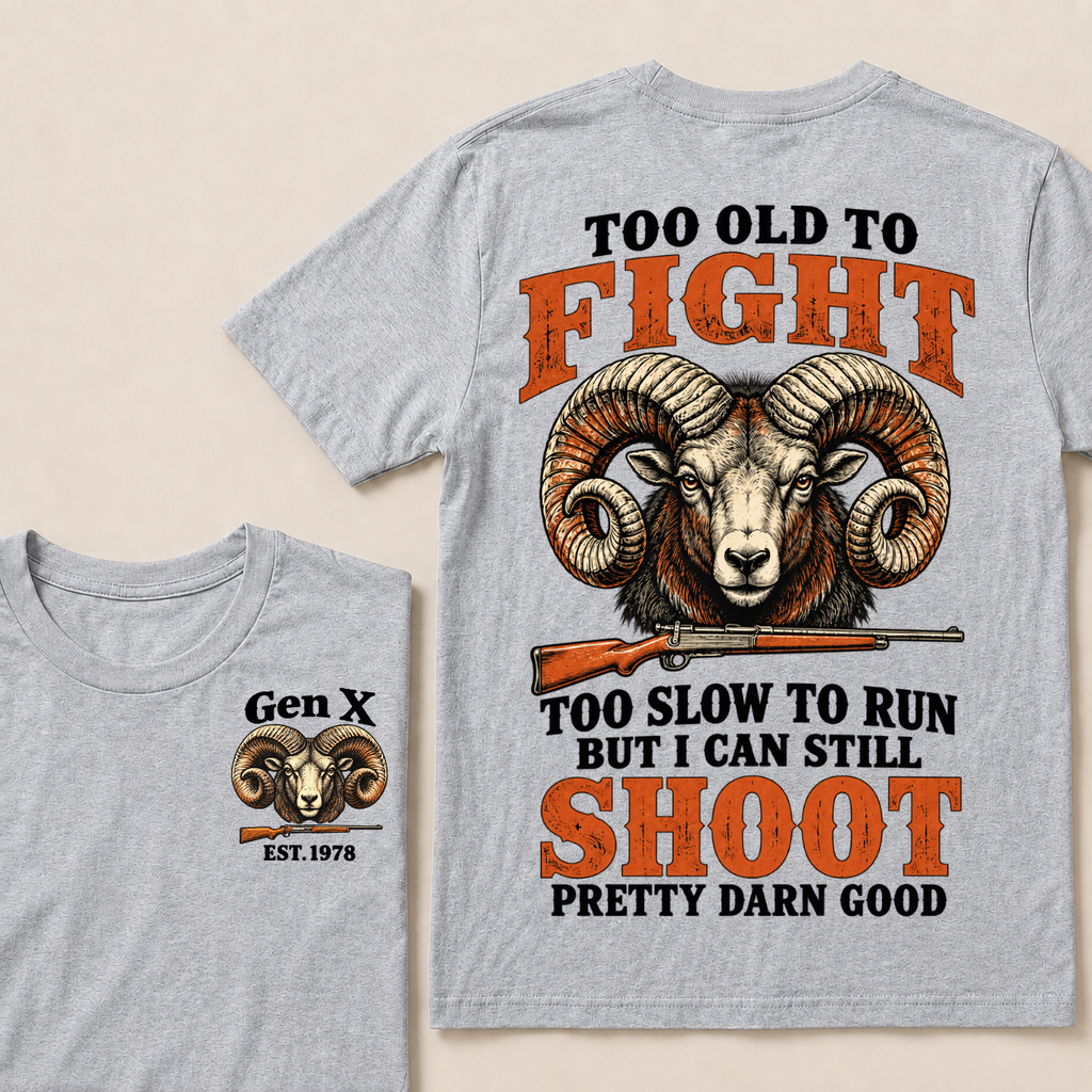 Custom Your Year Too Old To Fight Too Slow To Run But I Can Still Shoot Pretty Darn Good T-shirt