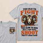 Custom Your Year Too Old To Fight Too Slow To Run But I Can Still Shoot Pretty Darn Good T-shirt