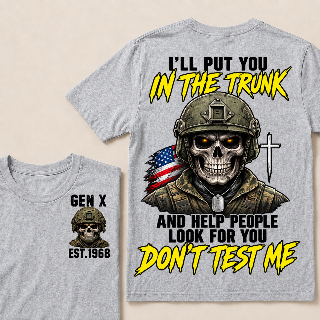 Custom Your Year I'll Put You In The Trunk And Help People Look For You Don't Test Me Military T-shirt