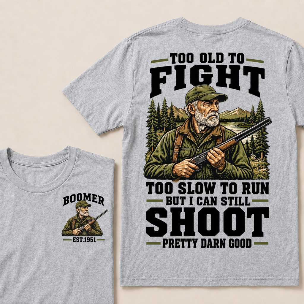 Custom Your Year Too Old To Fight Too Slow To Run But I Can Still Shoot Pretty Darn Good T-shirt