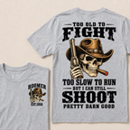 Custom Your Year Too Old To Fight Too Slow To Run But I Can Still Shoot Pretty Darn Good T-shirt