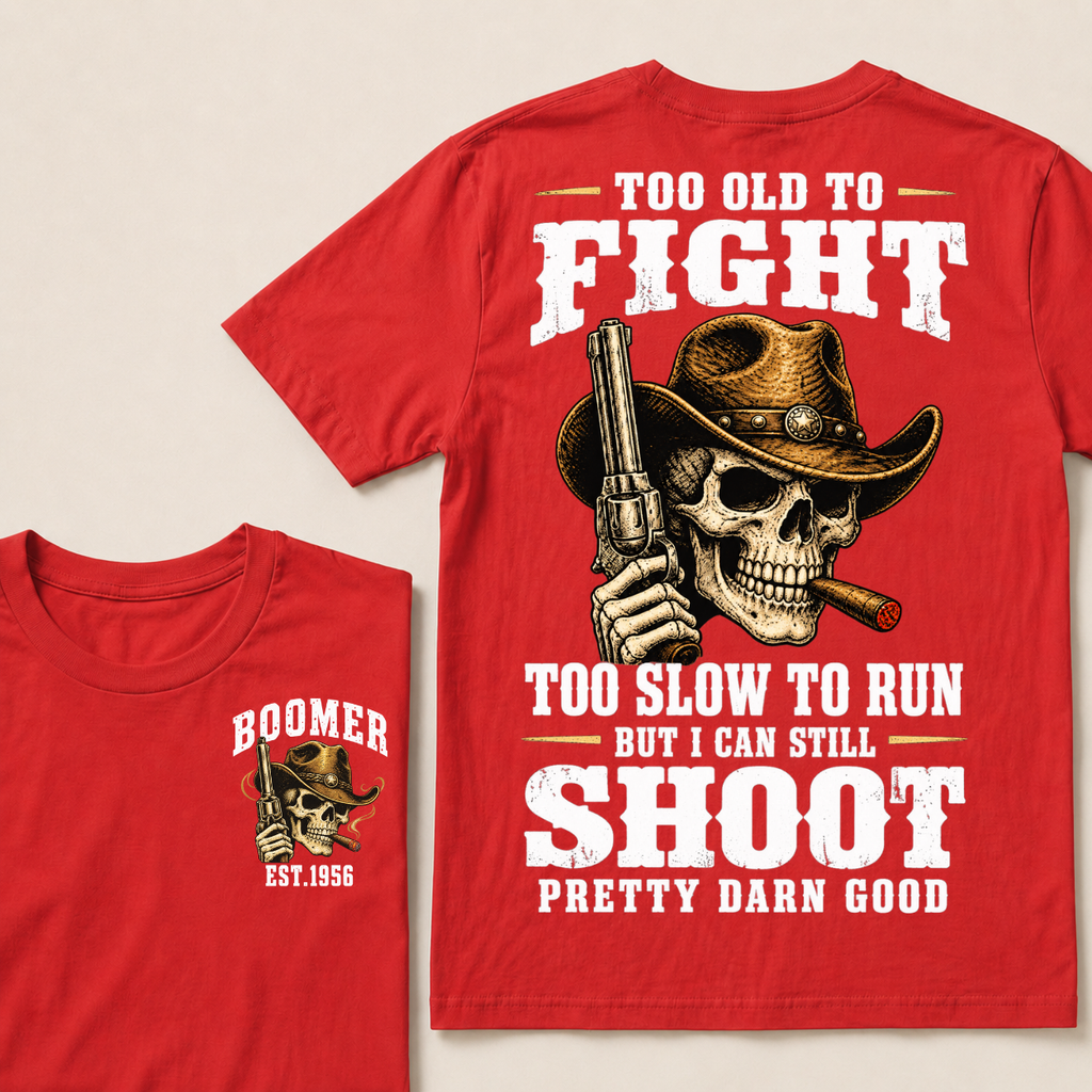 Custom Your Year Too Old To Fight Too Slow To Run But I Can Still Shoot Pretty Darn Good T-shirt
