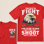 Custom Your Year Too Old To Fight Too Slow To Run But I Can Still Shoot Pretty Darn Good T-shirt