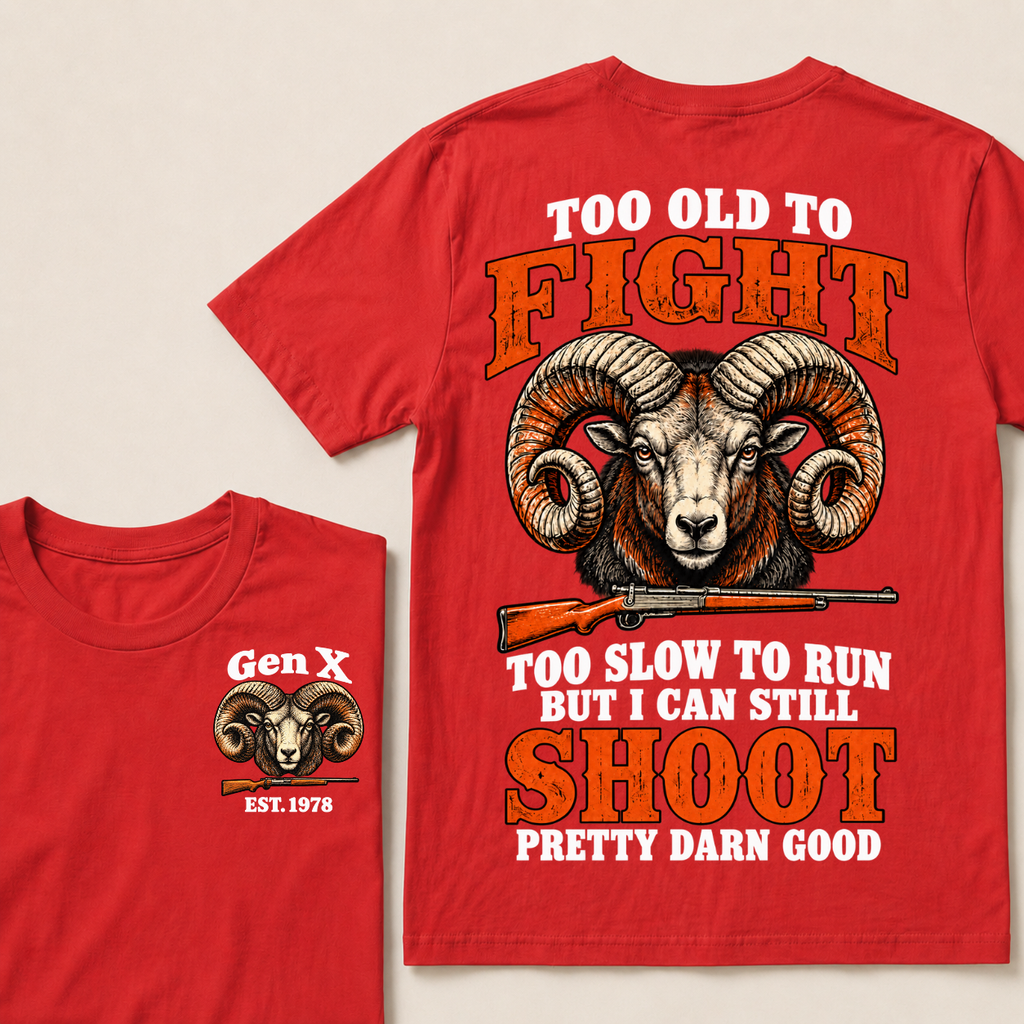 Custom Your Year Too Old To Fight Too Slow To Run But I Can Still Shoot Pretty Darn Good T-shirt