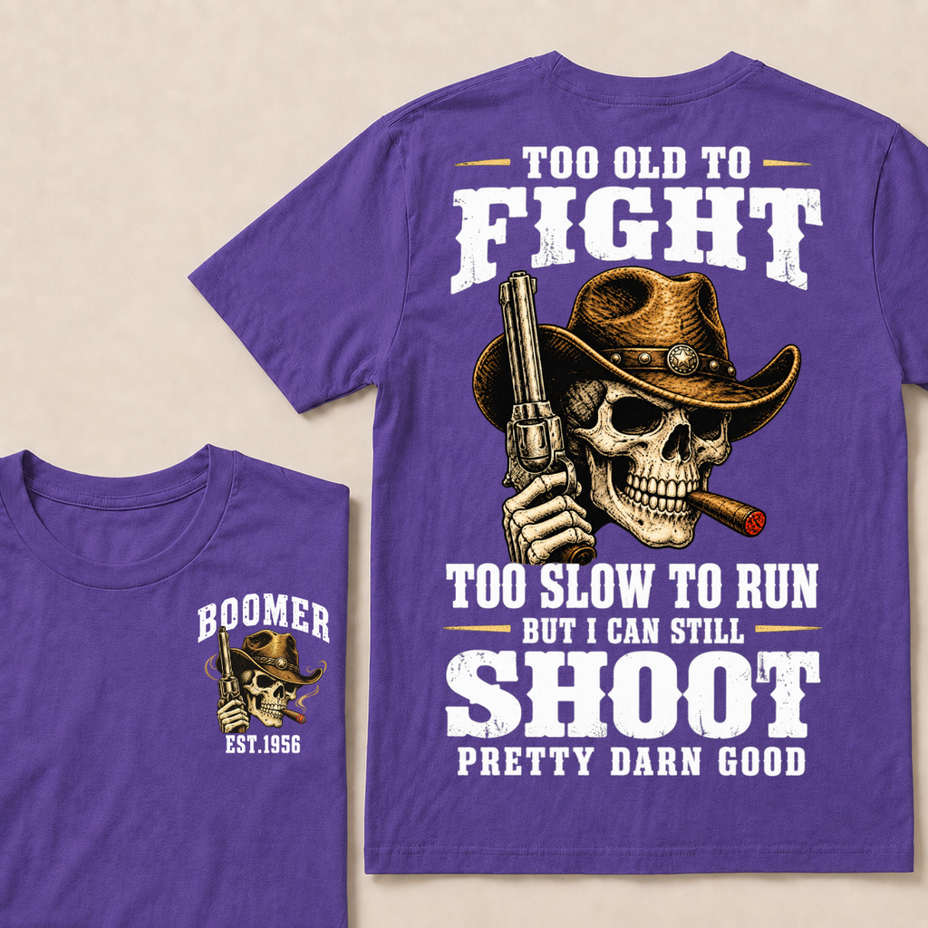 Custom Your Year Too Old To Fight Too Slow To Run But I Can Still Shoot Pretty Darn Good T-shirt