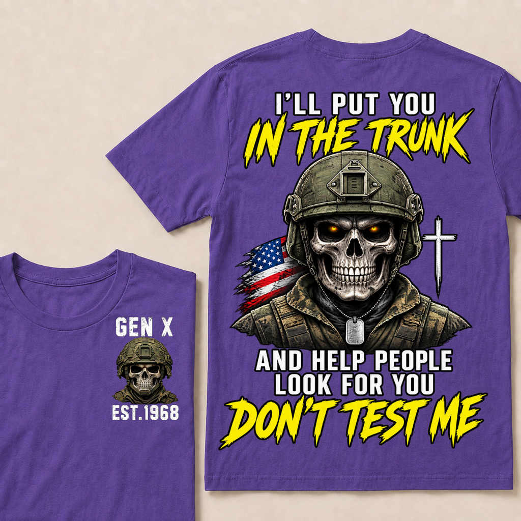 Custom Your Year I'll Put You In The Trunk And Help People Look For You Don't Test Me Military T-shirt