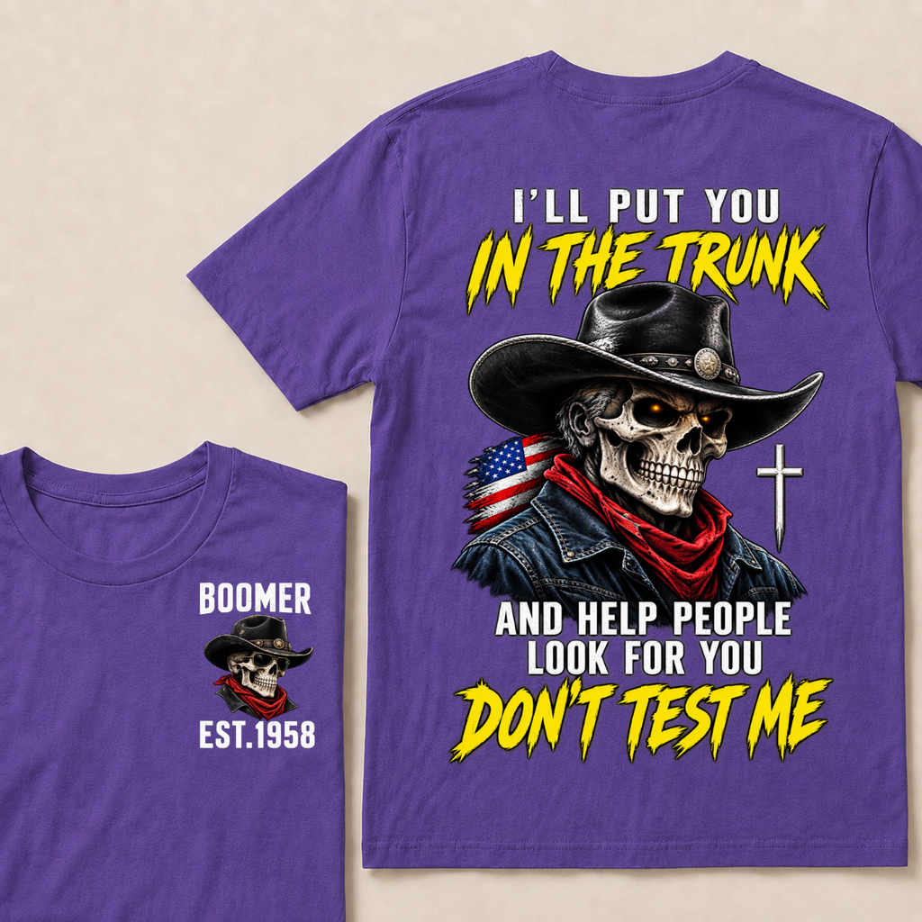 Custom Your Year I'll Put You In The Trunk And Help People Look For You Don't Test Me T-shirt