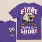 Custom Your Year Too Old To Fight Too Slow To Run But I Can Still Shoot Pretty Darn Good T-shirt