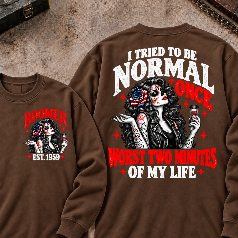 I Tried To Be Normal Once Worst Two Minutes Of My Life Custom Your Year Sweatshirt