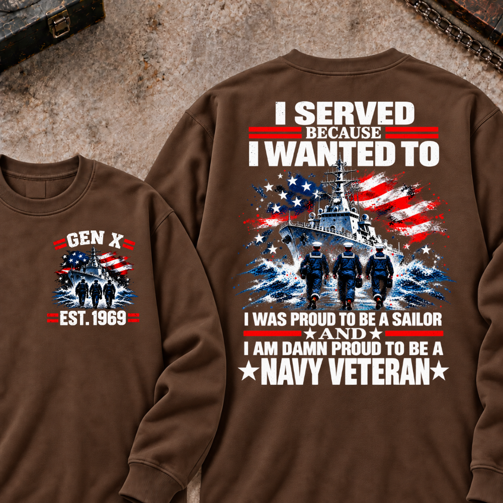 Served Because I Wanted To Was Proud To Be A Sailor And I Am Damn Proud To Be A Navy Veteran Custom Your Year Sweatshirt