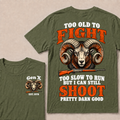 Custom Your Year Too Old To Fight Too Slow To Run But I Can Still Shoot Pretty Darn Good T-shirt