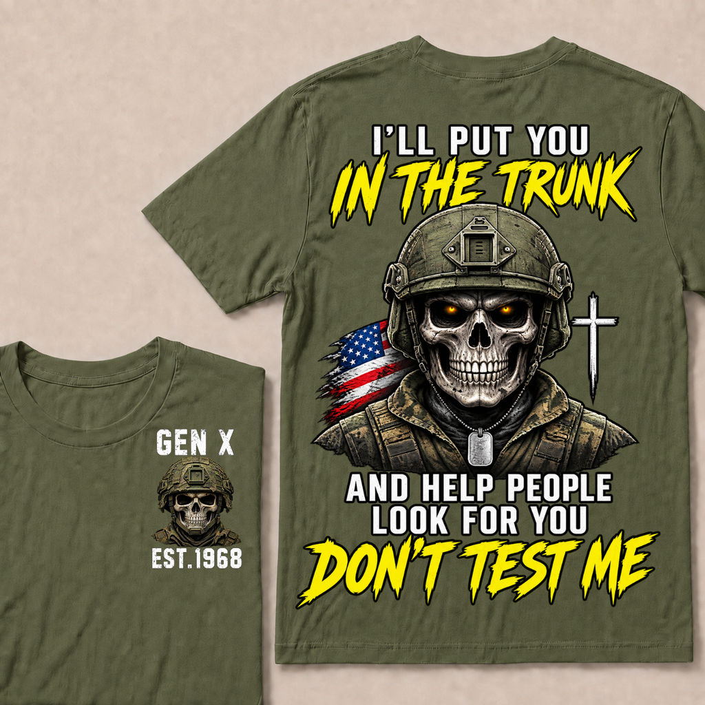 Custom Your Year I'll Put You In The Trunk And Help People Look For You Don't Test Me Military T-shirt