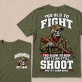 Custom Your Year Too Old To Fight Too Slow To Run But I Can Still Shoot Pretty Darn Good Skull T-shirt