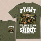 Custom Your Year Too Old To Fight Too Slow To Run But I Can Still Shoot Pretty Darn Good T-shirt