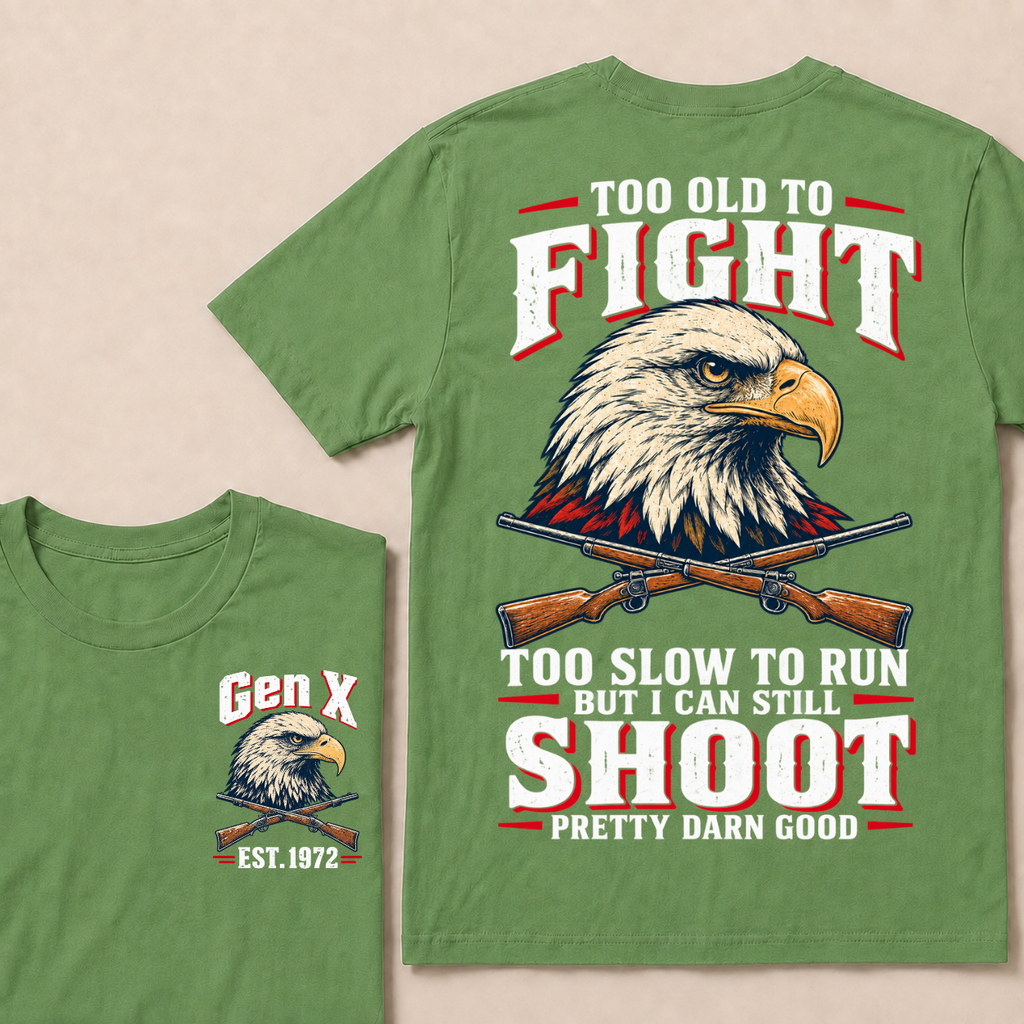 Custom Your Year Too Old To Fight Too Slow To Run But I Can Still Shoot Pretty Darn Good T-shirt