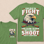 Custom Your Year Too Old To Fight Too Slow To Run But I Can Still Shoot Pretty Darn Good T-shirt