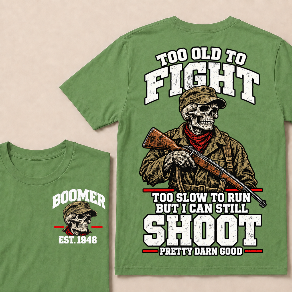 Custom Your Year Too Old To Fight Too Slow To Run But I Can Still Shoot Pretty Darn Good Skull T-shirt